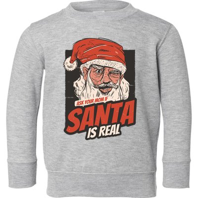 Ask Your Mom If Santa Is Real Funny Toddler Sweatshirt