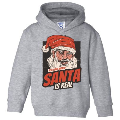 Ask Your Mom If Santa Is Real Funny Toddler Hoodie