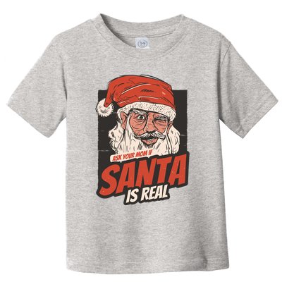 Ask Your Mom If Santa Is Real Funny Toddler T-Shirt