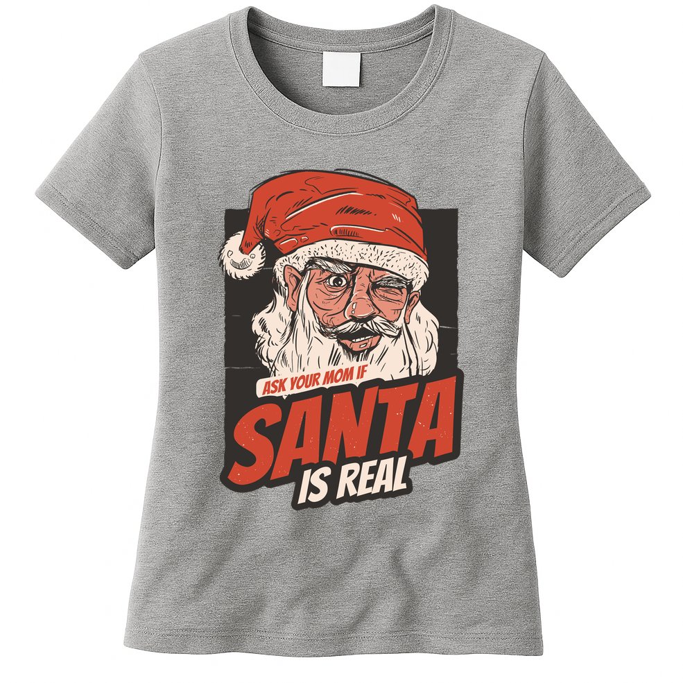 Ask Your Mom If Santa Is Real Funny Womens T-Shirt