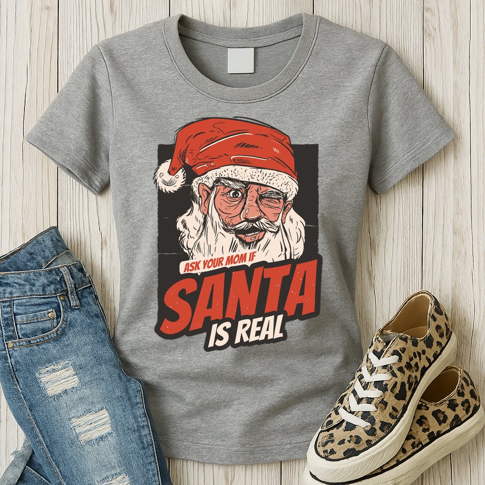 Ask Your Mom If Santa Is Real Funny Womens T-Shirt