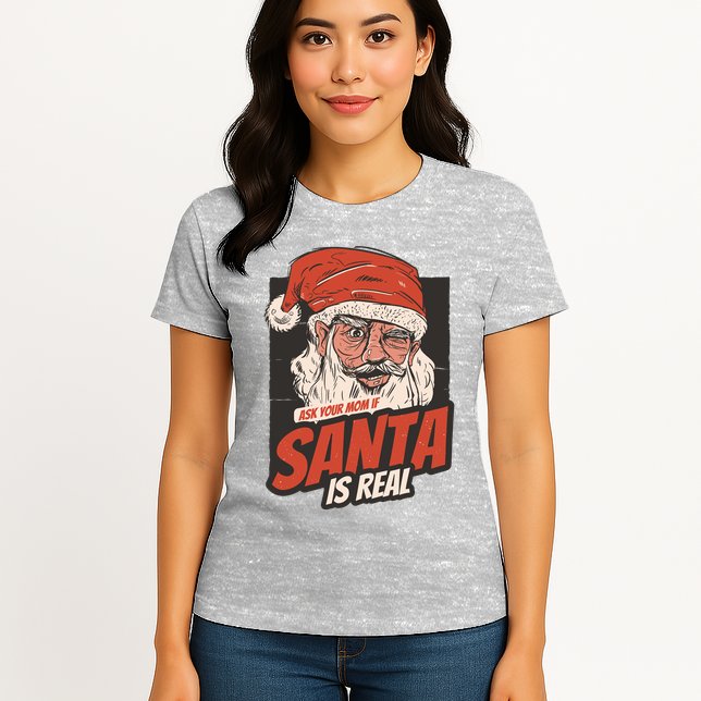 Ask Your Mom If Santa Is Real Funny Womens T-Shirt