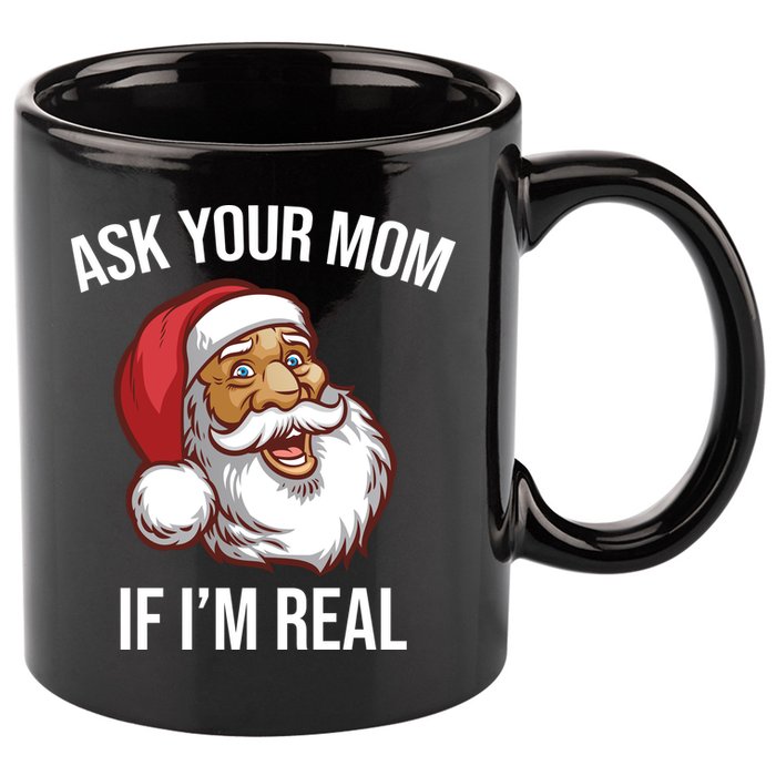 Ask Your Mom If I'm Real Funny Santa 11oz C Handle Ceramic Mug