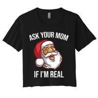 Ask Your Mom If I'm Real Funny Santa Women's Crop Top Tee