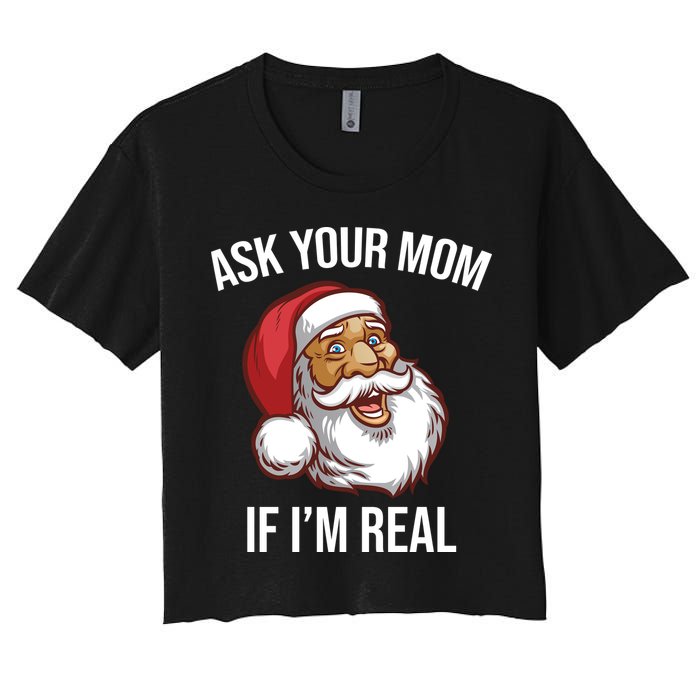 Ask Your Mom If I'm Real Funny Santa Women's Crop Top Tee