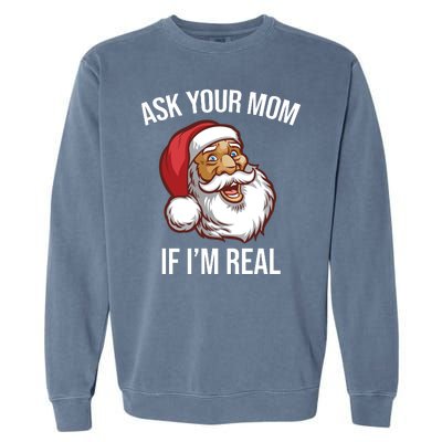 Ask Your Mom If I'm Real Funny Santa Garment-Dyed Sweatshirt