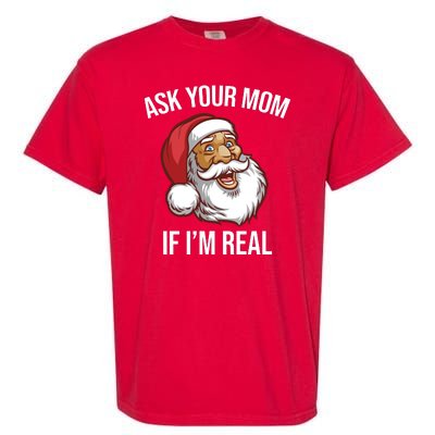 Ask Your Mom If I'm Real Funny Santa Garment-Dyed Heavyweight T-Shirt