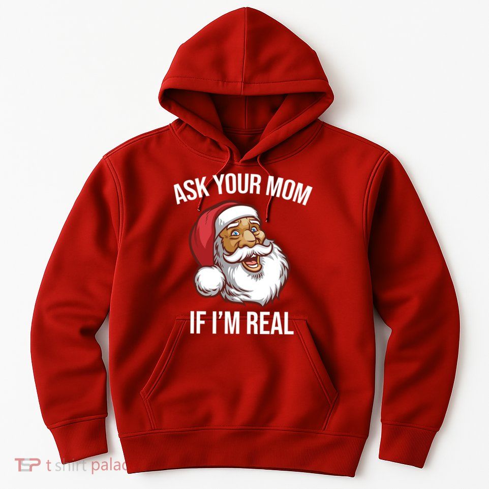 Ask Your Mom If I'm Real Funny Santa Hoodie