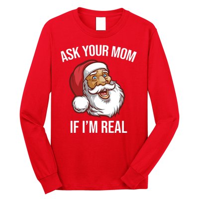 Ask Your Mom If I'm Real Funny Santa Long Sleeve Shirt