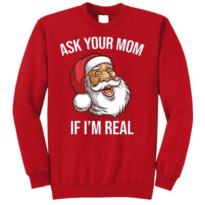 Ask Your Mom If I'm Real Funny Santa Sweatshirt