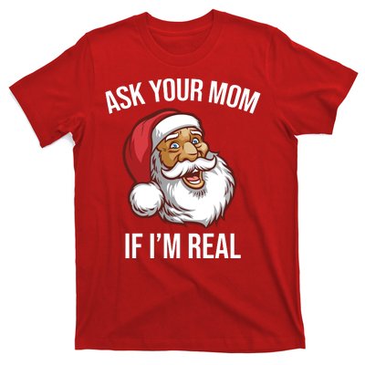 Ask Your Mom If I'm Real Funny Santa T-Shirt