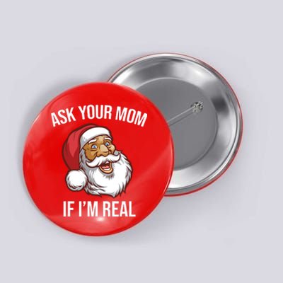 Ask Your Mom If I'm Real Funny Santa Button