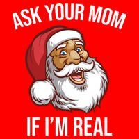 Ask Your Mom If I'm Real Funny Santa Flatbill Hat