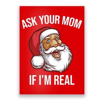 Ask Your Mom If I'm Real Funny Santa Poster