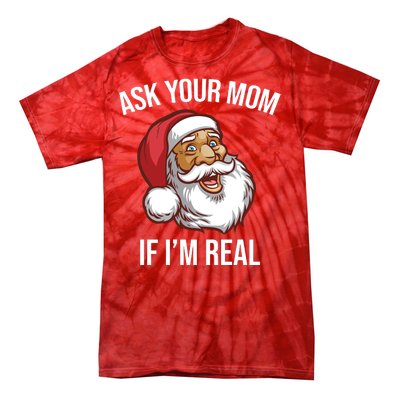 Ask Your Mom If I'm Real Funny Santa Tie-Dye T-Shirt