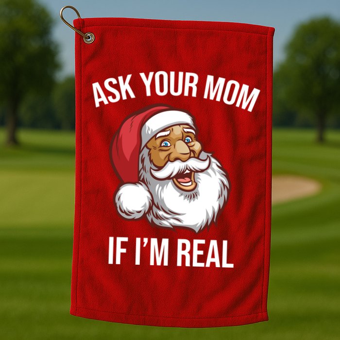 Ask Your Mom If I'm Real Funny Santa Golf Towel
