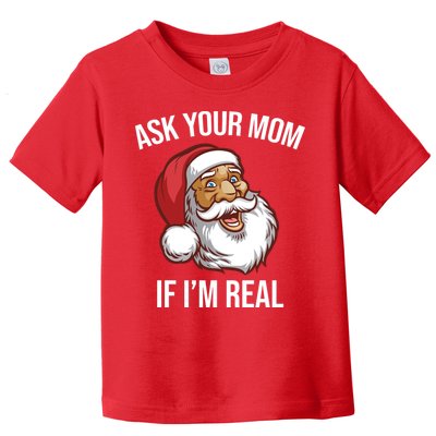 Ask Your Mom If I'm Real Funny Santa Toddler T-Shirt