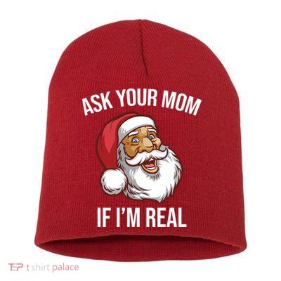 Ask Your Mom If I'm Real Funny Santa Short Acrylic Beanie