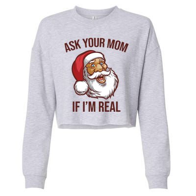 Ask Your Mom If I'm Real Funny Santa Cropped Pullover Crew