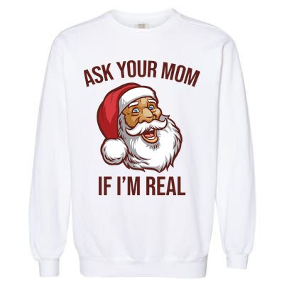 Ask Your Mom If I'm Real Funny Santa Garment-Dyed Sweatshirt