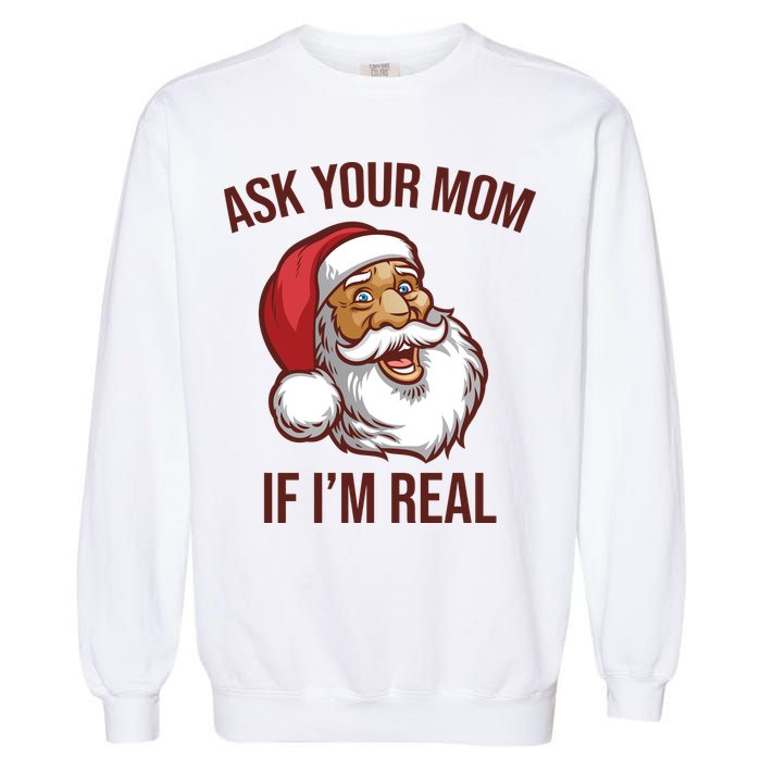 Ask Your Mom If I'm Real Funny Santa Garment-Dyed Sweatshirt