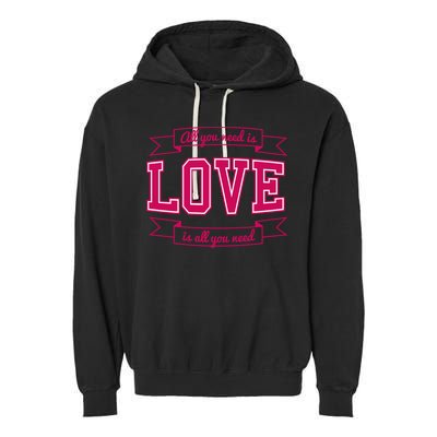 All You Need Is Love Is All You Need Garment-Dyed Fleece Hoodie