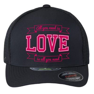 All You Need Is Love Is All You Need Flexfit Unipanel Trucker Cap