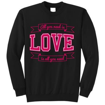 All You Need Is Love Is All You Need Sweatshirt