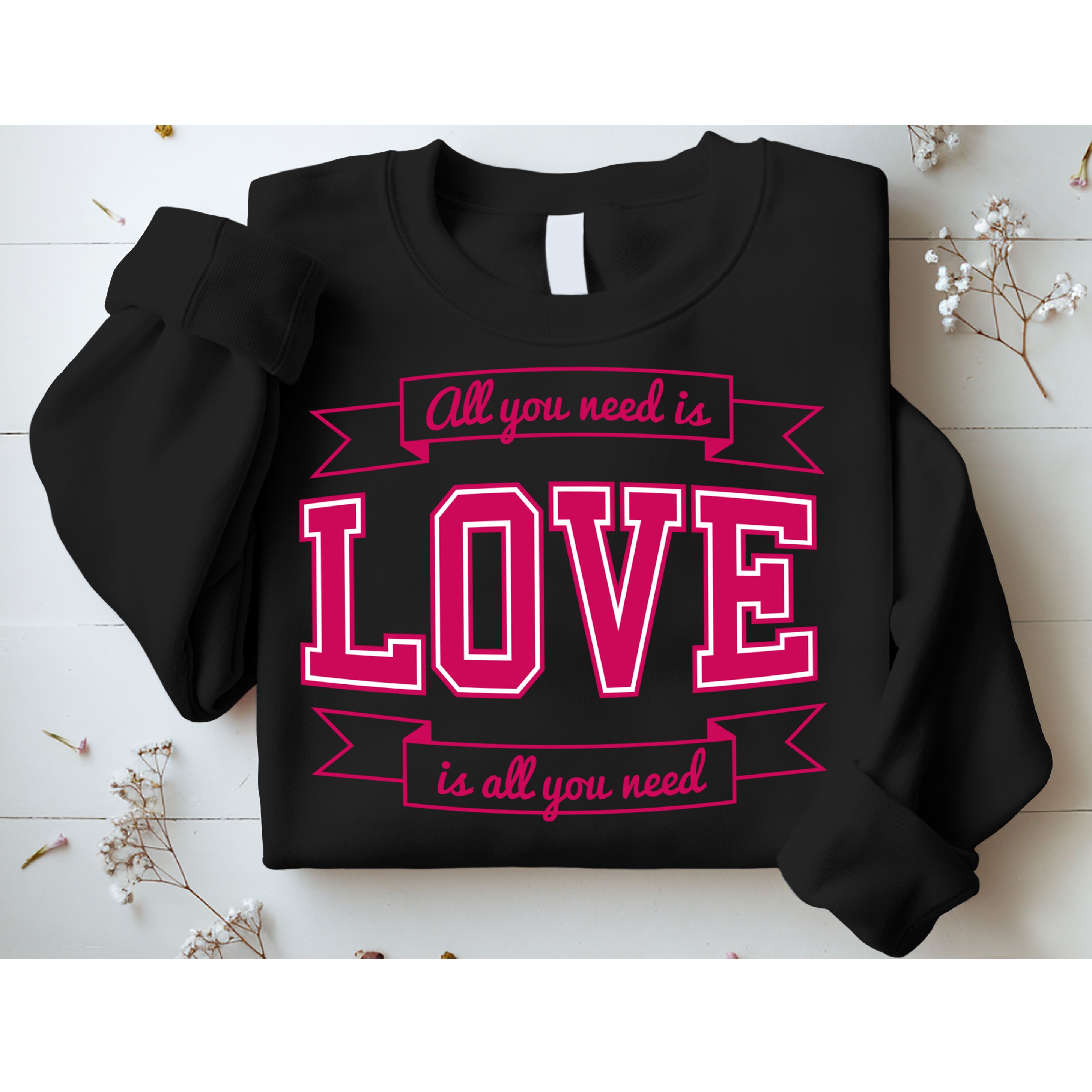 All You Need Is Love Is All You Need Sweatshirt