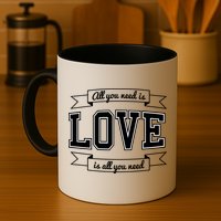 All You Need Is Love Is All You Need Mug