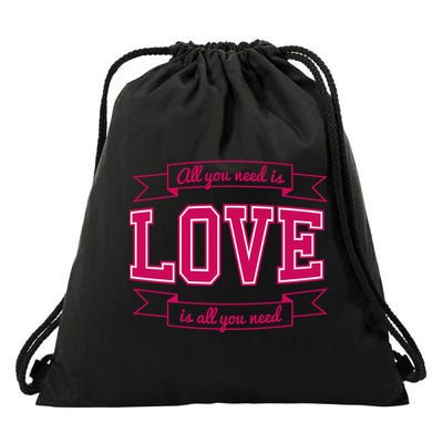 All You Need Is Love Is All You Need Drawstring Bag