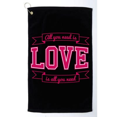 All You Need Is Love Is All You Need Golf Towel