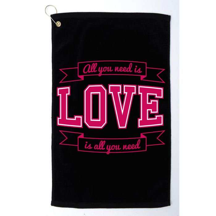 All You Need Is Love Is All You Need Golf Towel