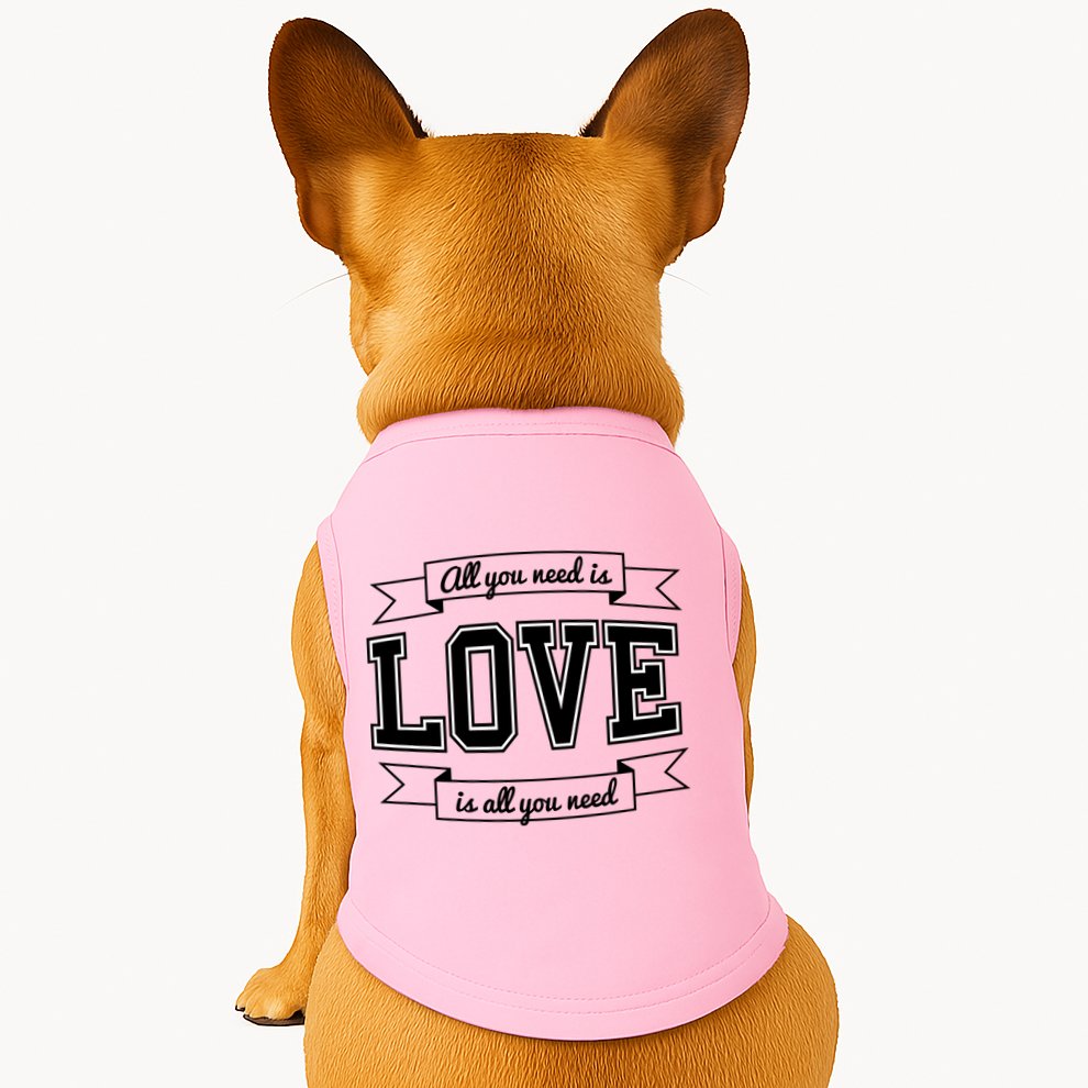 All You Need Is Love Is All You Need Doggie Tank