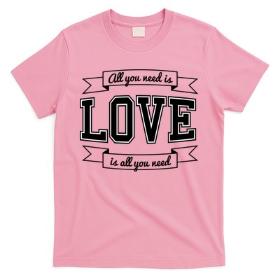All You Need Is Love Is All You Need T-Shirt