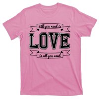 All You Need Is Love Is All You Need T-Shirt