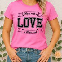 All You Need Is Love Is All You Need Womens T-Shirt