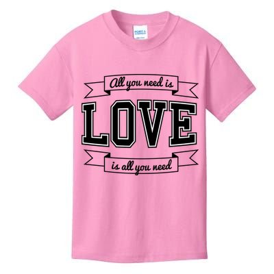 All You Need Is Love Is All You Need Kids T-Shirt