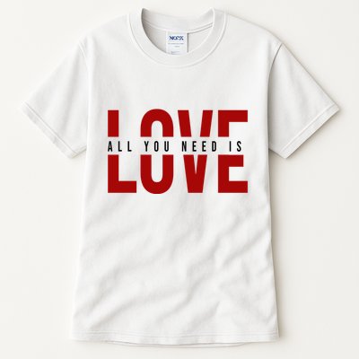 All You Need Is Love Cute Gift Tall T-Shirt