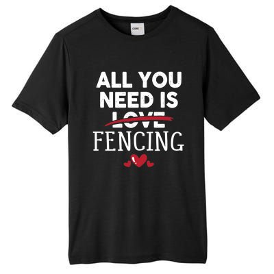 All You Need Is Fencing Valentine Party Gift Tall Fusion ChromaSoft Performance T-Shirt