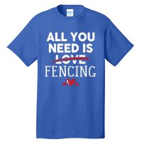 All You Need Is Fencing Valentine Party Gift Tall T-Shirt