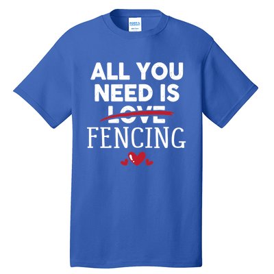 All You Need Is Fencing Valentine Party Gift Tall T-Shirt