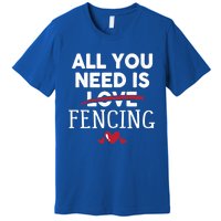 All You Need Is Fencing Valentine Party Gift Premium T-Shirt