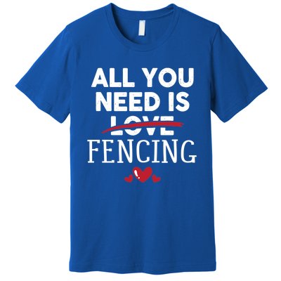 All You Need Is Fencing Valentine Party Gift Premium T-Shirt