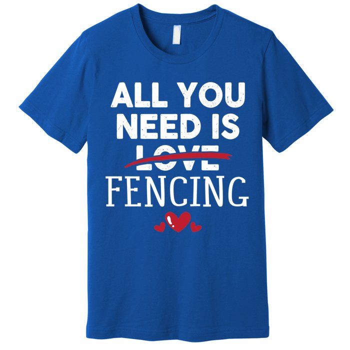 All You Need Is Fencing Valentine Party Gift Premium T-Shirt