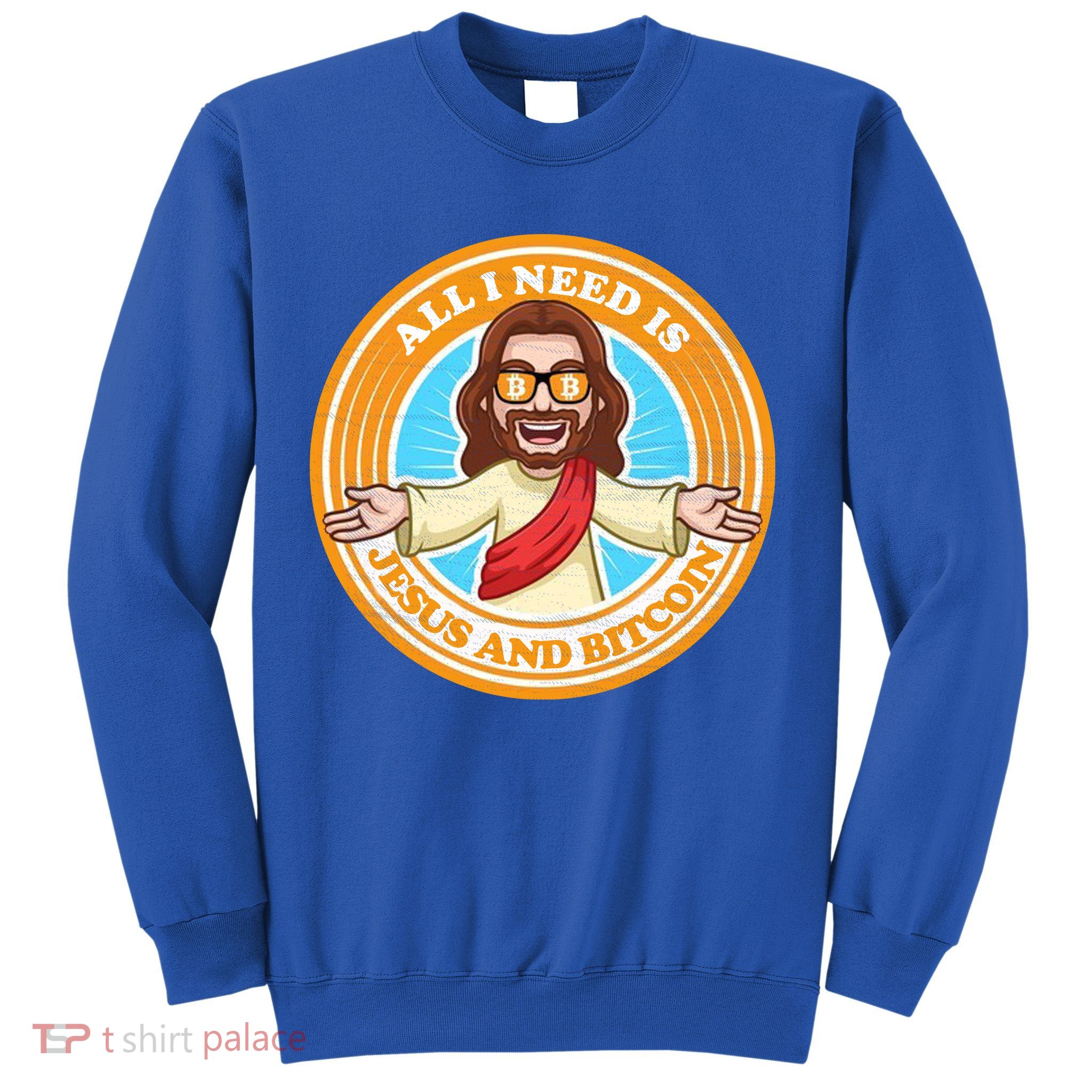 All You Need Is Jesus And Bitcoin Sweatshirt