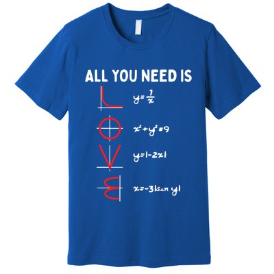 All You Need Is Love Math Valentines Day Mathematics Teacher Great Gift Premium T-Shirt