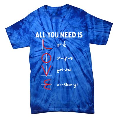 All You Need Is Love Math Valentines Day Mathematics Teacher Great Gift Tie-Dye T-Shirt