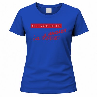 All You Need Is Nachos Not Love Funny Antigiftvalentine's Day Cool Gift Women's T-Shirt