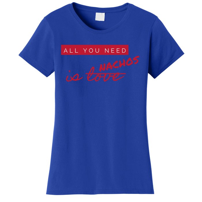 All You Need Is Nachos Not Love Funny Antigiftvalentine's Day Cool Gift Women's T-Shirt